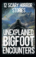 12 UNEXPLAINED Scary Bigfoot Encounters: True Creepy Sasquatch Encounters