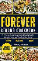 forever strong cookbook: A Science-Based Roadmap to Lifelong Health, Muscle Power, and Timeless Well-Being
