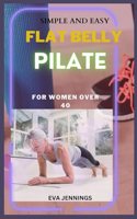 Simple and Easy Flat Belly Pilate: For women over 40