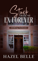 Stuck With My Ex Forever: A Second Chance Clean Romance