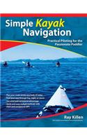 Simple Kayak Navigation: Practical Piloting for the Passionate Paddler