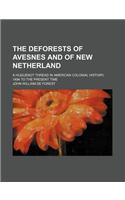 The Deforests of Avesnes and of New Netherland; A Huguenot Thread in American Colonial History, 1494 to the Present Time