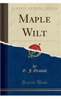 Maple Wilt (Classic Reprint)