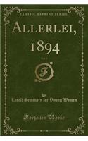 Allerlei, 1894, Vol. 3 (Classic Reprint)