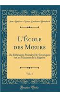 L'École des M?urs, Vol. 3: Ou Réflexions Morales Et Historiques sur les Maximes de la Sagesse (Classic Reprint)