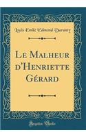 Le Malheur d'Henriette Gï¿½rard (Classic Reprint)