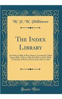 The Index Library: An Index to Bills of Privy Signet, Commonly Called Signet Bills, 1584 to 1596 and 1603 to 1624, With a Calendar of Writs of Privy Seal, 1601 to 1603 (Classic Reprint)