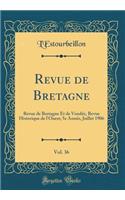 Revue de Bretagne, Vol. 36: Revue de Bretagne Et de Vendee, Revue Historique de L'Ouest; 5e Annee, Juillet 1906 (Classic Reprint): Revue de Bretagne Et de Vendee, Revue Historique de L'Ouest; 5e Annee, Juillet 1906 (Classic Reprint)