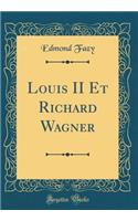 Louis II Et Richard Wagner (Classic Reprint)