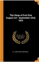 The Siege of Fort Erie August 1st - September 23rd, 1814