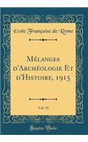 Mélanges d'Archéologie Et d'Histoire, 1915, Vol. 35 (Classic Reprint)