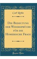 Die Bedeutung Der WidersprÃ¼che FÃ¼r Die Homerische Frage (Classic Reprint)