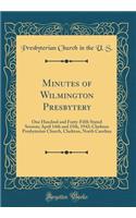Minutes of Wilmington Presbytery: One Hundred and Forty-Fifth Stated Session; April 14th and 15th, 1942; Clarkton Presbyterian Church, Clarkton, North Carolina (Classic Reprint)