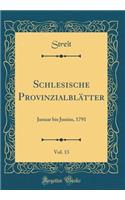 Schlesische ProvinzialblÃ¤tter, Vol. 13: Januar Bis Junius, 1791 (Classic Reprint)
