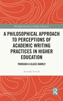 A Philosophical Approach to Perceptions of Academic Writing Practices in Higher Education