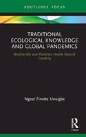 Traditional Ecological Knowledge and Global Pandemics: Biodiversity and Planetary Health Beyond Covid-19(Routledge Focus on Environment and Sustainability)