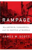 Rampage: MacArthur, Yamashita, and the Battle of Manila