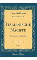 Italienische Nï¿½chte, Vol. 2: Reiseskizzen Und Studien (Classic Reprint)