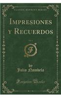 Impresiones Y Recuerdos, Vol. 1 (Classic Reprint)