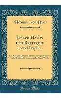 Joseph Haydn und Breitkopf und Härtel: Ein Rückblick bei der Veranstaltung der Ersten Vollständigen Gesamtausgabe Seiner Werke (Classic Reprint)