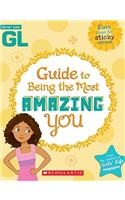 Girls' Life Guide to Being the Most Amazing You