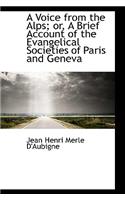 A Voice from the Alps; Or, a Brief Account of the Evangelical Societies of Paris and Geneva: (English)