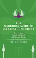 The Warrior's Guide to Successful Sobriety