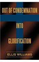 Out of Condemnation Into Glorification: (English)