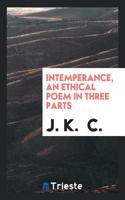 INTEMPERANCE, AN ETHICAL POEM IN THREE P