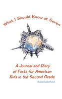 What I Should Know at Seven: A Journal and Diary of Facts for American Kids in the Second Grade