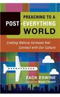 Preaching to a Post–Everything World – Crafting Biblical Sermons That Connect with Our Culture