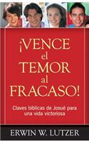 Vence El Temor Al Fracaso!: Claves biblicas de Josue para una vida victoriosa / Joshua Biblical Key to a Victorious Life