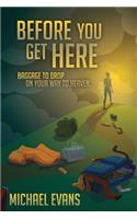 Before You Get Here