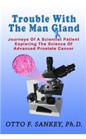 Trouble With The Man Gland