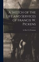 Sketch of the Life and Services of Francis W. Pickens