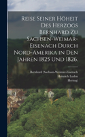 Reise seiner Höheit des Herzogs Bernhard zu Sachsen-Weimar-Eisenach durch Nord-Amerika in den Jahren 1825 und 1826.