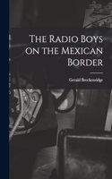 Radio Boys on the Mexican Border