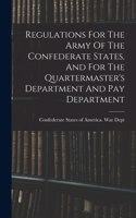 Regulations For The Army Of The Confederate States, And For The Quartermaster's Department And Pay Department