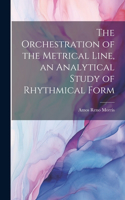 Orchestration of the Metrical Line, an Analytical Study of Rhythmical Form