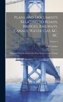 Plans and Documents Relating to Roads, Bridges, Railways, Canals, Water, Gas, &c, &c