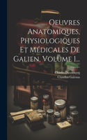 Oeuvres Anatomiques, Physiologiques Et Médicales De Galien, Volume 1...