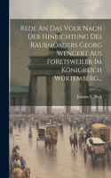 Rede An Das Volk Nach Der Hinrichtung Des Raubmörders Georg Wengert Aus Foretsweiler Im Königreich Würtemberg...