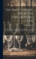 Magic Mirror, Or, Art Of Ornamenting Glass
