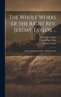 Whole Works of the Right Rev. Jeremy Taylor ...