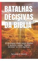 Batalhas Decisivas Da Bíblia: As estratégias usadas nestas batalhas te ajudarão a pelejar "batalhas decisivas" no reino espiritual.