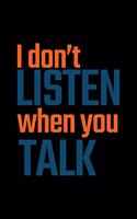 I Don't Listen When You Talk: Dot Grid Journal - I Don't Listen When You Talk Black Fun-ny Sarcastic Gift - Black Dotted Diary, Planner, Gratitude, Writing, Travel, Goal, Bullet 