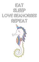 Eat Sleep Love Seahorses Repeat