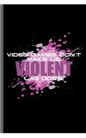 Video Games don't make us Violent Lag does: Slow Internet Gamers Gaming Old Classic Electric Games New millennial Controller Video games Computer Gaming Gift (6x9) Lined notebook Journal to wr