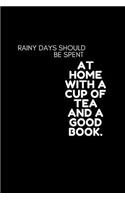 rainy days should be spent AT HOME WITH A CUP OF TEA AND A GOOD BOOK.