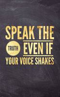 Speak The Truth Even If Your Voice Shakes